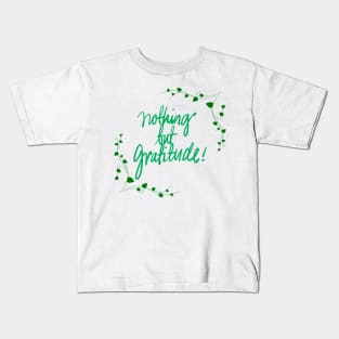 Nothing But Gratitude! Kids T-Shirt